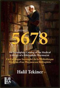 5678;An Incomplete Catalog of the Medical Library of a Bibliophile Pharmacist Un Catalogue Incomplet de la Bibliothèque Médicale d’un Pharmacien Bibliophile - 1