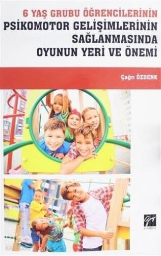 6 Yaş Grubu Öğrencilerinin Psikomotor Gelişimlerinin Sağlanmasında Oyunun Yeri ve Önemi - 1