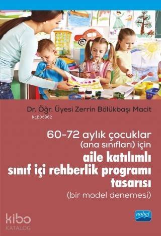 60-72 Aylık Çocuklar (Ana Sınıfları) İçin Aile Katılımlı; Sınıf İçi Rehberlik Programı Tasarısı (Bir Model Denemesi) - 1