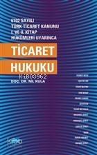 6102 Sayılı Türk Ticaret Kanunu 1. ve 2. Kitap Hükümleri Uyarınca Ticaret Hukuku - 1