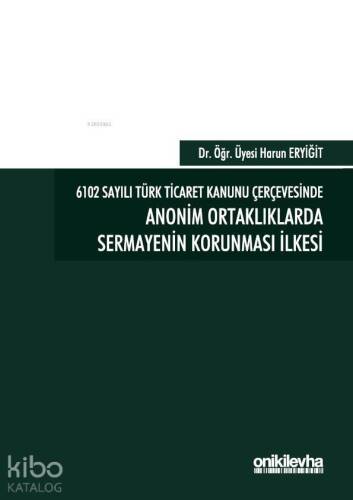 6102 Sayılı Türk Ticaret Kanunu Çerçevesinde Anonim Ortaklıklarda Sermayenin Korunması İlkesi - 1