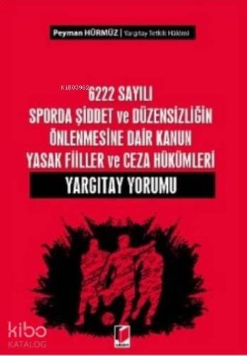 6222 Sayılı Sporda Şiddet ve Düzensizliğin Önlenmesine Dair; Kanun Yasak Fiiller ve Ceza Hükümleri Yargıtay Yorumu - 1