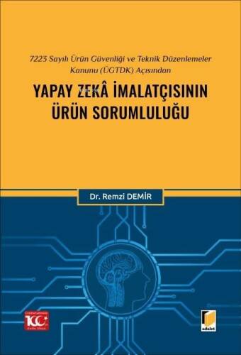 7223 Sayılı Ürün Güvenliği ve Teknik Düzenlemeler Kanunu (ÜGTDK) Açısından Yapay Zekâ İmalatçısının Ürün Sorumluluğu - 1