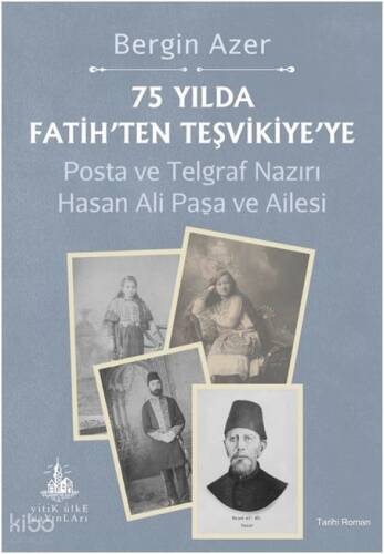 75 Yılda Fatih’ten Teşvikiye’ye;Posta ve Telgraf Nazırı Hasan Ali Paşa ve Ailesi - 1