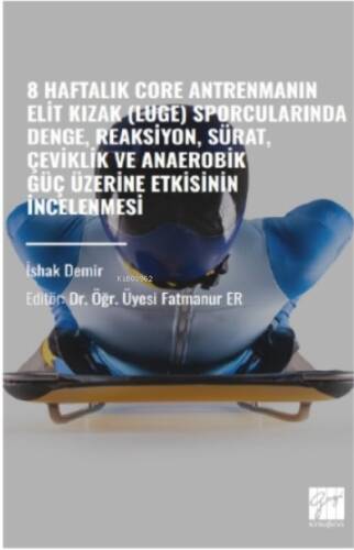 8 Haftalık Core Antrenmanın Elit Kızak (Luge);Sporcularında Denge, Reaksiyon, Sürat, Çeviklik Ve Anaerobik Güç Üzerine Etkisinin İncelenmesi - 1