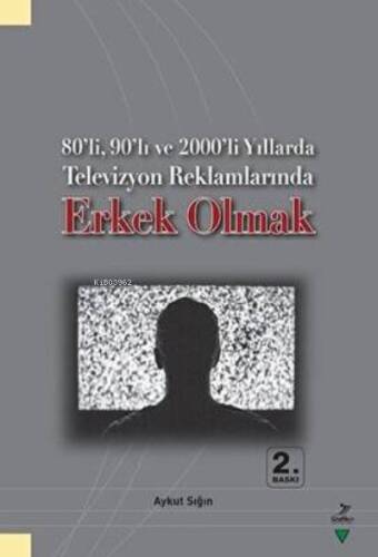 80’li, 90’lı ve 2000’li Yıllarda Televizyon Reklamlarında Erkek Olmak - 1