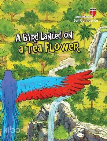 A Bird Landed on a Tea Flower - Self Confidence; Stories with the Phoenix - 1