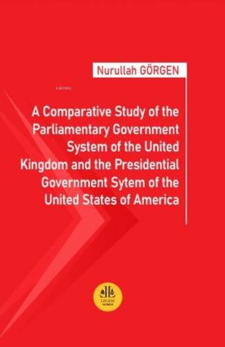 A Comparative Study of the Parliamentary Government System of the United Kingdom and the Presidential Government System of the United States of America - 1