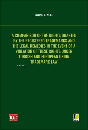 A Comparison of the Rights Granted By the Registered Trademarks and the Legal Remedies in the Event of a Violation of These Rights under Turkish and European Union Trademark Law - 1