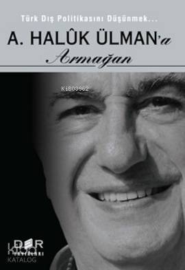 A. Haluk Ülman'a Armağan; Türk Dış Politikasını Düşünmek - 1