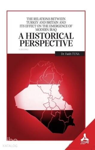 A Historical Perspective;The Relations Between Turkey and Britain and İts Effect On the Emergence Of Modern İraq - 1