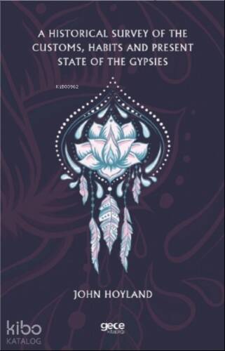 A Historical Survey of the Customs, Habits and Present State of the Gypsies - 1