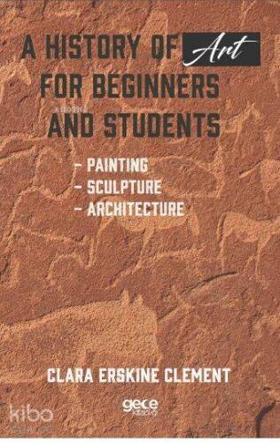 A History of Art For Beginners and Students; Painting - Sculpture - Architecture - 1