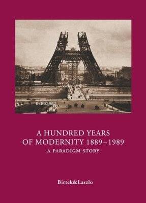 A Hundred Years Of Modernity 1889-1989 - A Paradigm Story - 1