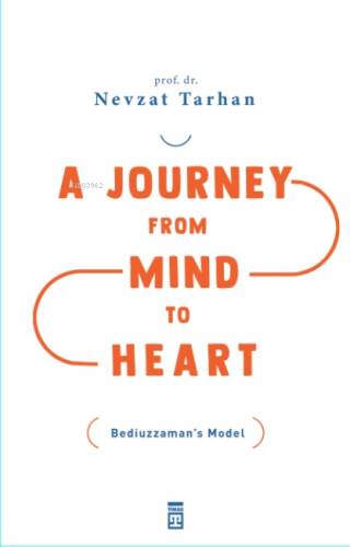 A Journey from Mind to Heart Bediuzzaman’s Model (Akıldan Kalbe Yolculuk)(İngilizce) - 1