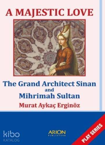 A Majestic Love; The Grand Architect Sinan and Mihrimah Sultan - 1