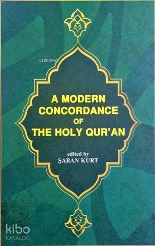 A Modern Concordance Of The Holy Qur'an; (Kur'ân-ı Kerîm Sözlerini Bulma Kılavuzu - Önsözü İngilizce) - 1