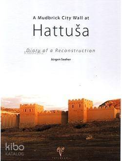 A Mudbrick City Wall at Hattusa; Diary of a Reconstruction - 1