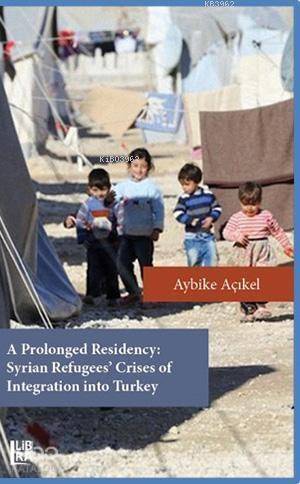 A Prolonged Residency: Syrian Refugees' Crises of Integration Into Turkey - 1