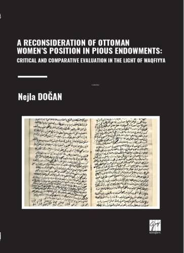 A Reconsideration Of Ottoman Women’s Position In Pious Endowments: Critical And Comparative Evaluation In The Light Of Waqfiyya - 1