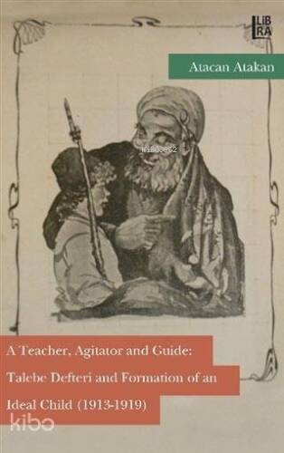 A Teacher, Agitator and Guide: Talebe Defteri and Formation of an Ideal Child (1913-1919) - 1