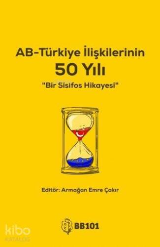 AB-Türkiye İlişkilerinin 50 Yılı; Bir Sisifos Hikayesi - 1