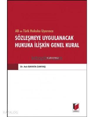 AB ve Türk Hukuku Uyarınca Sözleşmeye Uygulanacak Hukuka İlişkin Genel Kural - 1