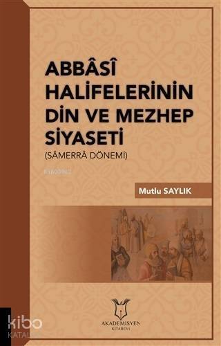 Abbasi Halifelerinin Din ve Mezhep Siyaseti; Samerra Dönemi - 1