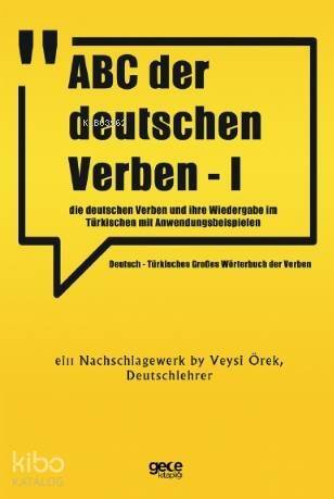 ABC Der Deutschen Verben - I; Die Deutschen Verben Und İhre Wiedergabe im Türkischen Mit Anwendungsbeispielen - 1