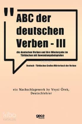 ABC Der Deutschen Verben - III; Die Deutschen Verben Und İhre Wiedergabe im Türkischen Mit Anwendungsbeispielen - 1