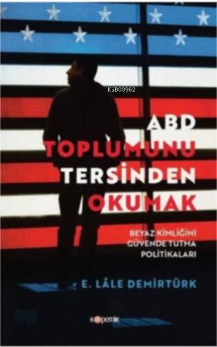 ABD Toplumunu Tersinden Okumak-Beyaz Kimliğini Güvende Tutma Politikaları - 1