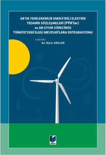 AB'de Yenilenebilir Enerji İkili Elektrik Tedarik Sözleşmeleri (PPA'lar) ve AB Uyum Sürecinde;Türkiye'deki İlgili Mevzuatlara Entegrasyonu - 1