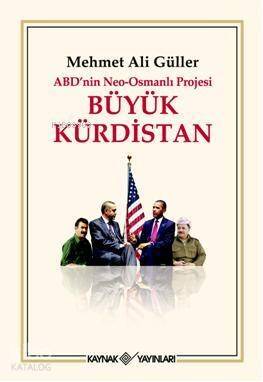 ABD'nin Neo-Osmanlı Projesi Büyük Kürdistan - 1