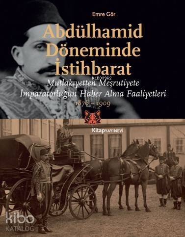 Abdülhamid Döneminde İstihbarat; Mutlakıyetten Meşruiyete İmparatorluğun Haber Alma Faaliyetleri, 1876-1909 - 1