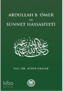 Abdullah B. Ömer ve Sünnet Hassasiyeti - 1