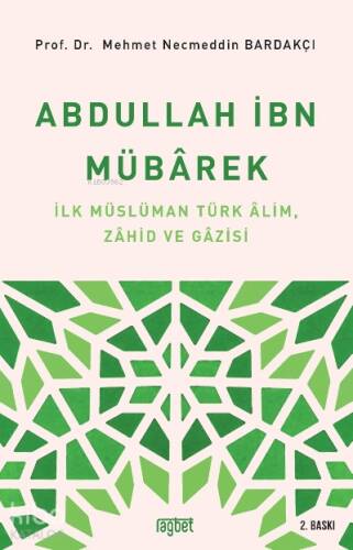 Abdullah İbn Mübârek; İlk Müslüman Türk Alim Zahid ve Gazisi - 1