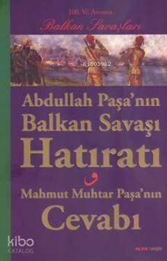 Abdullah Paşanın Balkan Savaşı Hatıratı; Mahmut Muhtar Paşanın Cevabı - 1