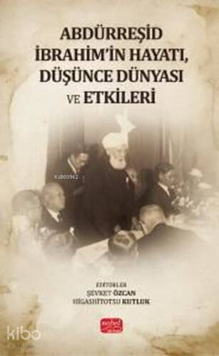 Abdürreşid İbrahim'in Hayatı Düşünce Dünyası ve Etkileri - 1