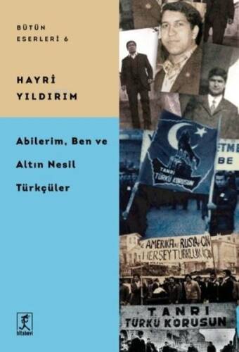 Abilerim, Ben ve Altın Nesil Türkçüler - Bütün Eserleri 6 - 1