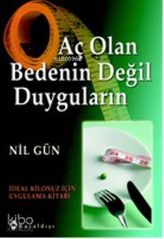 Aç Olan Bedenin Değil Duyguların; İdeal Kilonuz İçin Uygulama Kitabı - 1