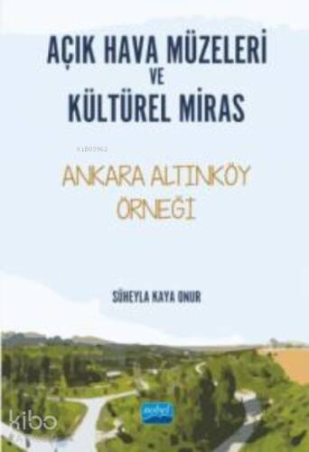 Açık Hava Müzeleri ve Kültürel Miras ;Ankara Altınköy Örneği - 1