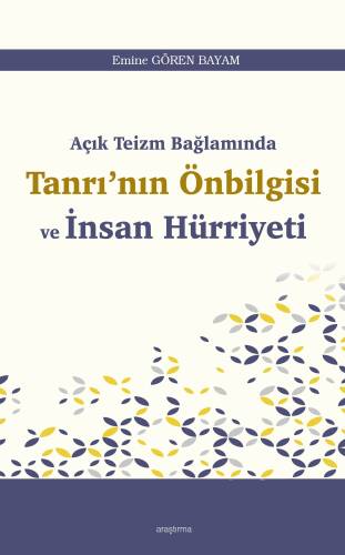 Açık Teizm Bağlamında Tanrı’nın Önbilgisi ve İnsan Hürriyeti - 1