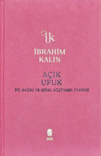 Açık Ufuk (Ciltli);İyi, Doğru ve Güzel Düşünmek Üzerine - 1