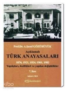 Açıklamalı Türk Anayasaları; Yapılışları, Özellikleri ve Yapılan Değişiklikler - 1