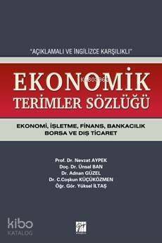 Açıklamalı ve İngilizce Karşılıklı Ekonomik Terimler Sözlüğü; Ekonomi, İşletme, Finans, Bankacılık, Borsa ve Dış Ticaret - 1