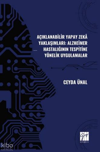 Açıklanabilir Yapay Zekâ Yaklaşımları: Alzheimer Hastalığının Tespitine Yönelik Uygulamalar - 1