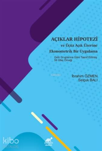 Açıklar Hipotezi ve Üçüz Açık Üzerine Ekonometrik Bir Uygulama; Gelir Gruplarına Göre Tasnif Edilmiş 56 Ülke Örneği - 1