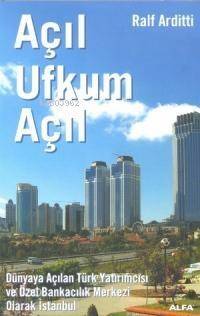 Açıl Ufkum Açıl; Dünyaya Açılan Türk Yatırımcısı ve Özel Bankacılık Merkezi Olarak İstanbul - 1