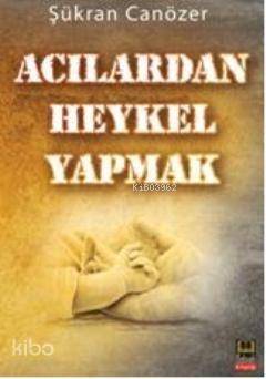 Acılardan Heykel Yapmak - 1