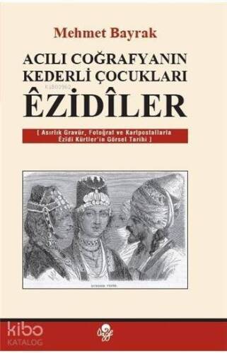 Acılı Coğrafyanın Kederli Çocukları Ezidiler - 1